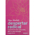 Despertar Radical: Transforme Dor em Poder, Abrace Sua Verdade e Seja Livre Dra. Shefali Tsabary - comprar online