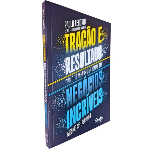 Tração e Resultado: Como Transformar ideias em Negócios Incríveis, Mesmo se Lascando Paulo Tenorio