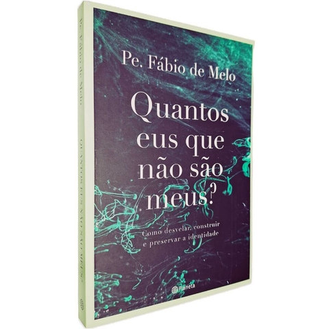 Quantos Eus Que Não São Meus?: Como Desvelar, Construir e Preservar a Identidade Padre Fábio de Melo