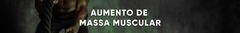 Banner da categoria Aumento de Massa Muscular