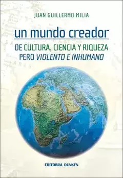 Un mundo creador. Juan Guillermo Milia.