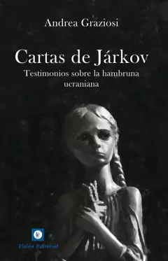 Cartas De Jarkov. Documentos sobre la hambruna ucraniana de 1932-1933 . Graziosi Andrea.