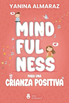 MINDFULNESS PARA UNA CRIANZA POSITIVA. ALMARAZ YANINA
