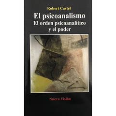 El psicoanalismo, el orden psicoanalítico y el poder. Robert Castel.