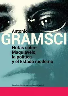Notas sobre Maquiavelo, la política y el estado moderno. Antonio Gramsci.