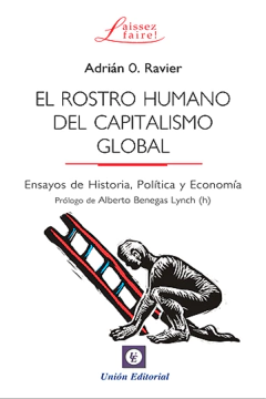 El rostro humano del capitalismo global. Ensayo de historia, política y economía. Adrián Ravier.