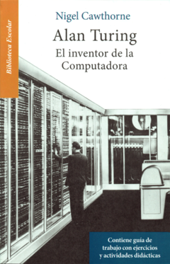 Alan Turing el inventor de la computadora Nigel Cawthorne Biblioteca Escolar Infantil