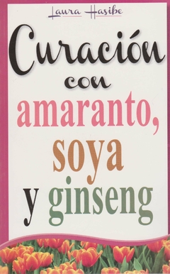 Curación con amaranto, soya y ginseng Laura Hasibe