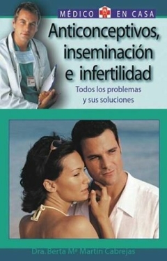 Anticonceptivos inseminación e infertilidad Todos los problemas y sus soluciones (Médico en casa series) Libro Pasta Dura