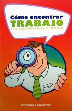 Cómo encontrar trabajo y no desesperarse en el intento Mariana Gutiérrez Libro Nuevo