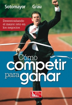 Como Competir para Ganar Jesus M Sotomayor y Juan Grau Libro Nuevo