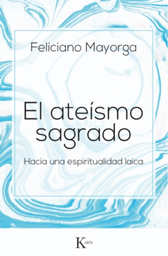 El ateísmo sagrado Hacia una espiritualidad laica Feliciano Mayorga Libro Nuevo