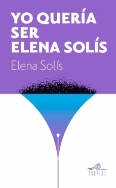 Yo quería ser Elena Solís Libro Nuevo
