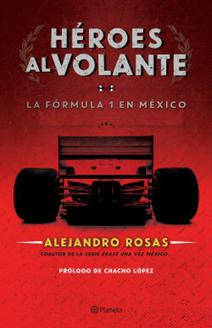 Héroes al volante La Fórmula 1 en México Alejandro Rosas Libro Nuevo