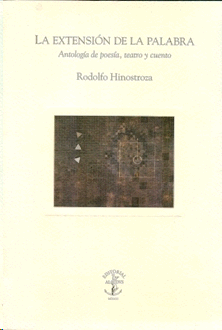 La extensión de la palabra Antología de poesía teatro y cuento Rodolfo Hinostrosa Libro Nuevo