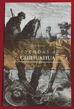 Leyendas de Chihuahua Oliver Barona Libro Nuevo