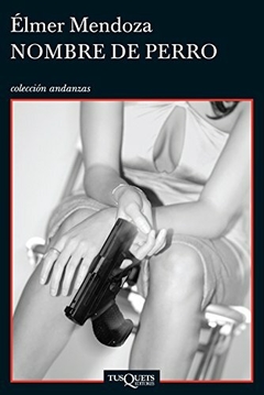 Nombre de perro Elmer Mendoza Libro Nuevo