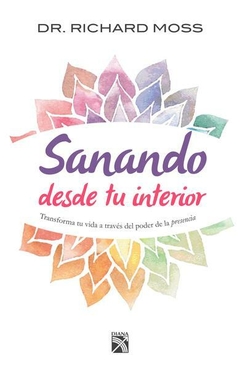 Sanando Desde Tu Interior Dr Richard Moss