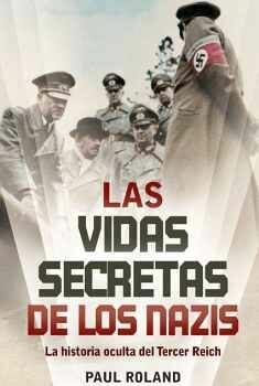Las Vidas Secretas de los Nazis Paul Roland