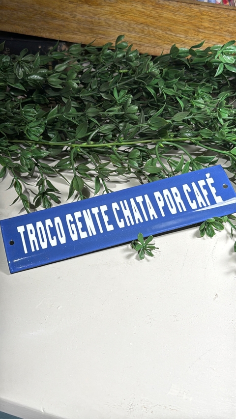 Plaquinha Troco gente chata por café - comprar online