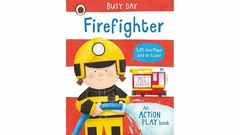 FIREFIGHTER - BUSY DAY - AN ACTION PLAY BOOK -