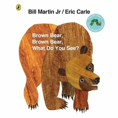 BROWN BEAR, BROWN BEAR, WHAT DO YOU SEE ?