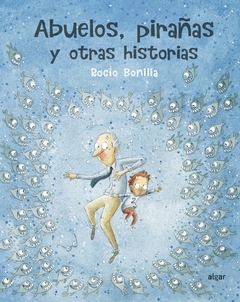 ABUELOS, PIRAÑAS Y OTRAS HISTORIAS - comprar online