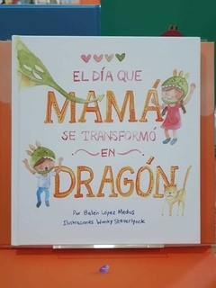 EL DÍA QUE MAMÁ SE TRANSFORMÓ EN DRAGÓN