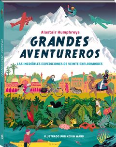 GRANDES AVENTUREROS- Las increíbles expediciones de veinte aventureros