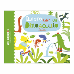 QUIERO SER UN DINOSAURIO - colección Los Duraznos