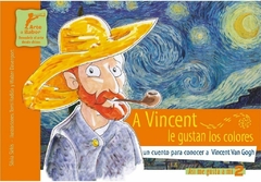 A VINCENT LE GUSTAN LOS COLORES, UN CUENTO PARA CONOCER A VINCENT VAN GOGH