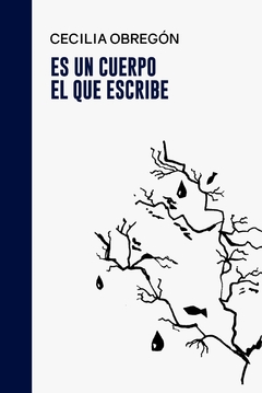 Es un cuerpo el que escribe - Cecilia Obregón
