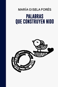 Palabras que construyen nido - María Gisela Forés