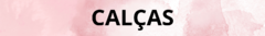 Banner da categoria Calças