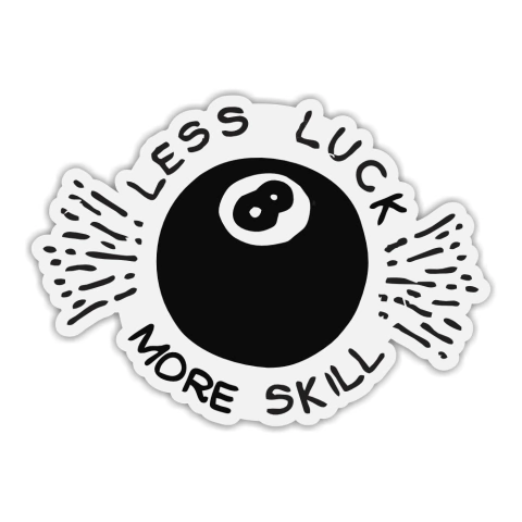 LESS LUCK, MORE SKILL