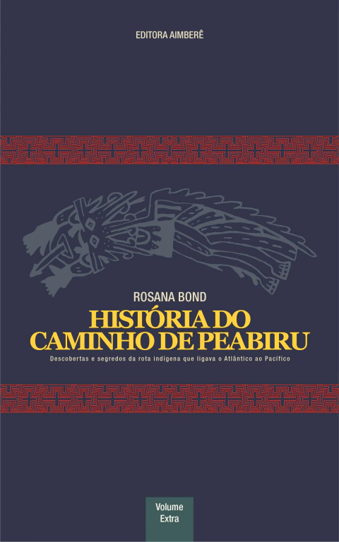 E-BOOK História do Caminho de Peabiru: O milenar, “desprezado” e pouco estudado ramal litorâneo - VOLUME EXTRA