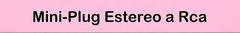 Banner de la categoría Mini-Plug Estereo a Rca