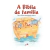 A Bíblia da Família - Pais e filhos aprendendo juntos