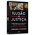 Livro - Ilusão de justiça