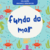 Coleção Fundo do Mar