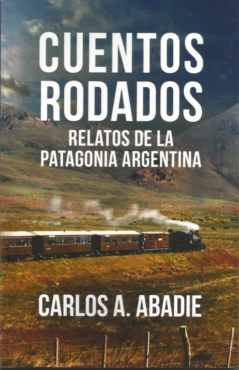 Cuentos rodados - Relatos de la patagonia Argentina