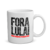 CANECA FORA LULA! - BRANCA