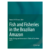 Fish and Fisheries in the Brazilian Amazon: People, Ecology and Conservation in Black and Clear Water Rivers