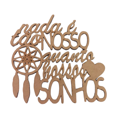 FRASE NADA E TAO NOSSO QUANTO NOSSOS SONHOS 10CM