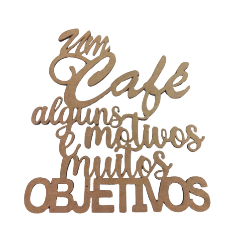 FRASE UM CAFE ALGUNS MOTIVOS E MUITOS OBJETIVOS 15CM