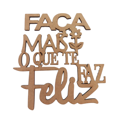 FRASE FACA MAIS O QUE TE FAZ FELIZ 10CM
