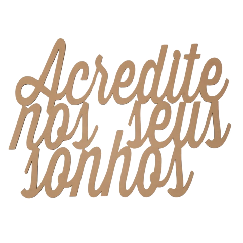 FRASE ACREDITE NOS SEUS SONHOS (TAMANHOS)