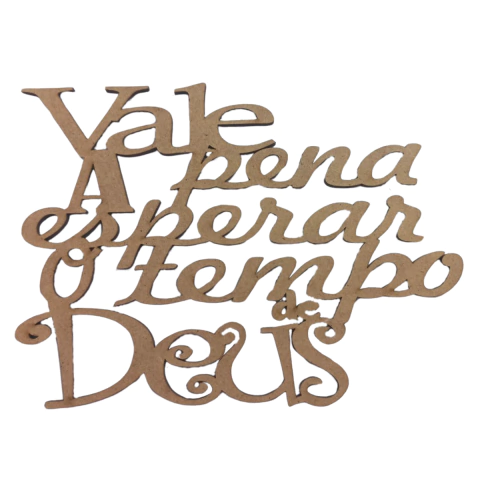 FRASE VALE A PENA ESPERAR O TEMPO DE DEUS 15X11CM