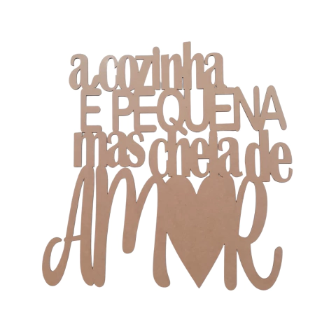 FRASE A COZINHA E PEQUENA MAS CHEIA DE AMOR (TAMANHOS)
