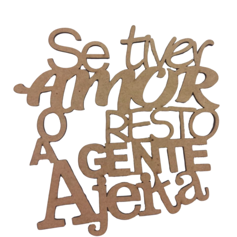 FRASE SE TIVER AMOR O RESTO A GENTE AJEITA 15CM